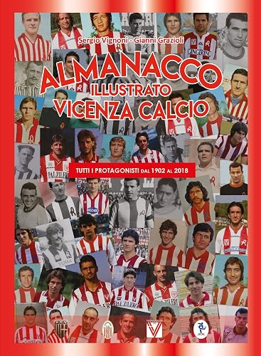 Almanacco illustrato del Vicenza Calcio 1902-2018
