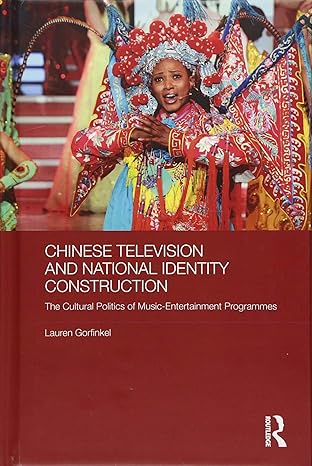 Chinese Television and National Identity Construction: The Cultural Politics of Music-Entertainment Programmes