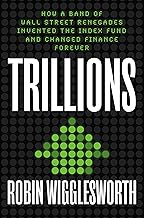 Trillions: How a Band of Wall Street Renegades Invented the Index Fund and Changed Finance Forever