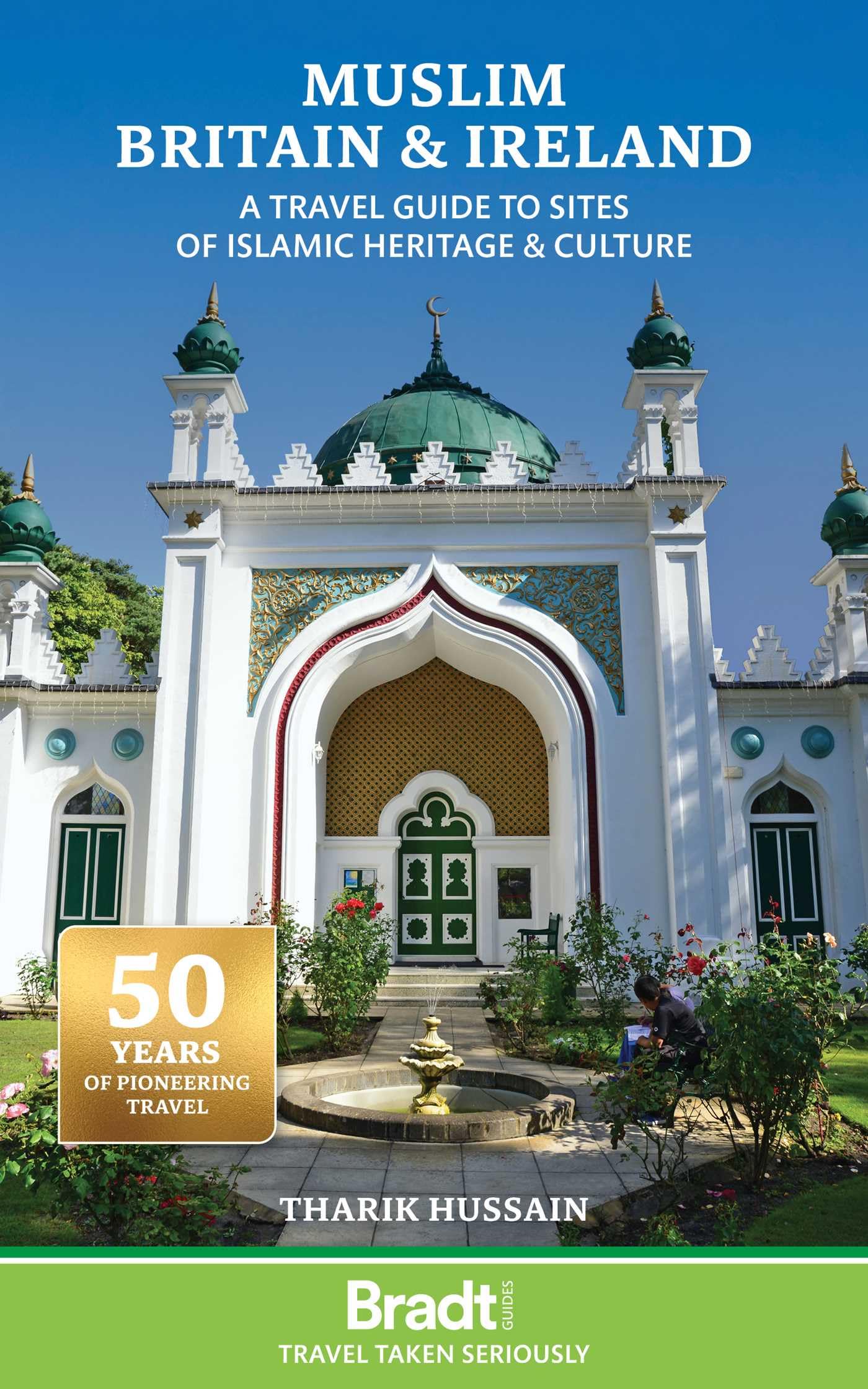 Bradt Muslim Britain & Ireland (Travel Guide): A Travel Guide to Sites of Islamic Heritage & Culture (Bradt Travel Guides)