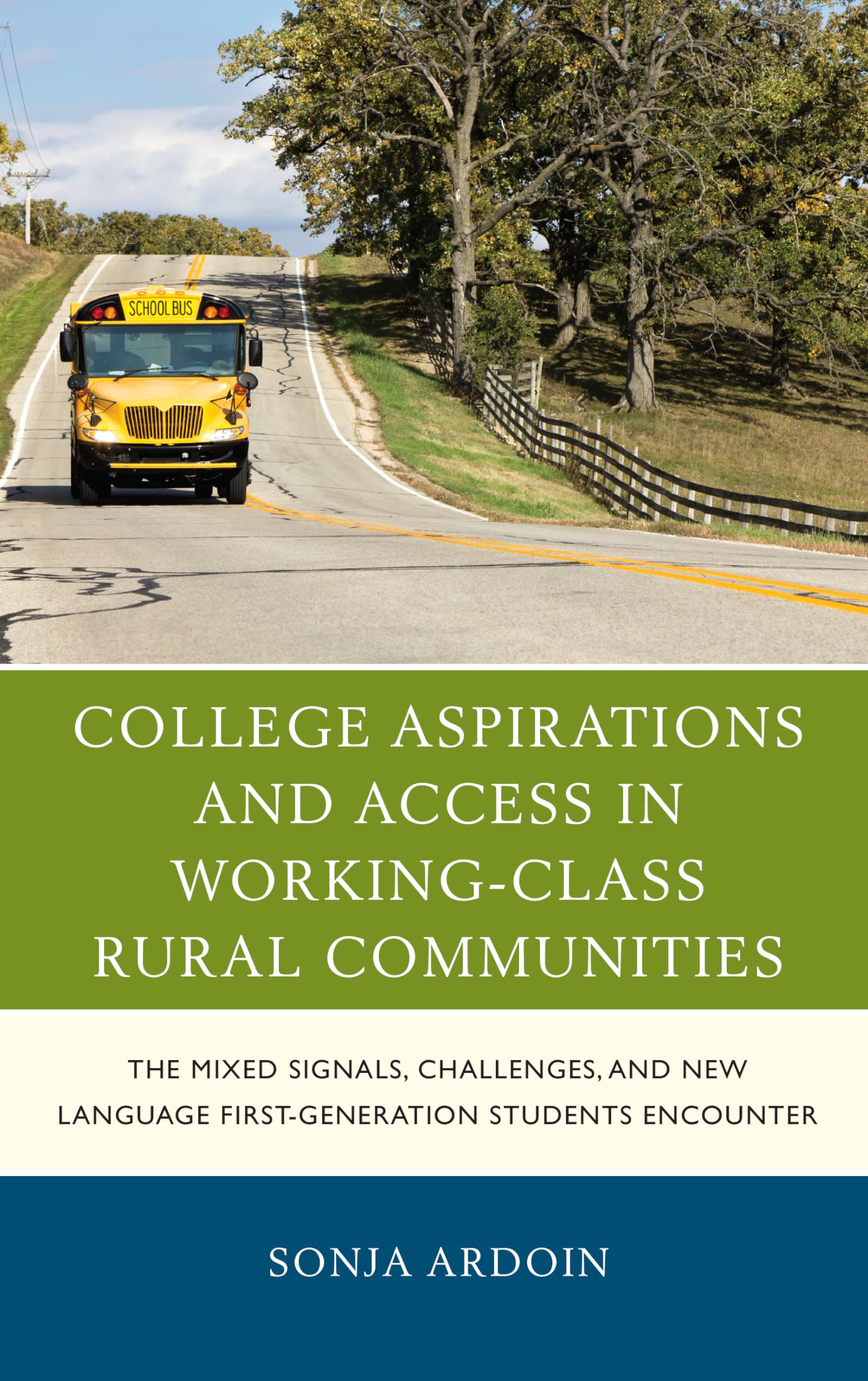 College Aspirations and Access in Working-Class Rural Communities: The Mixed Signals, Challenges, and New Language First-Generation Students Encounter (Social Class in Education)