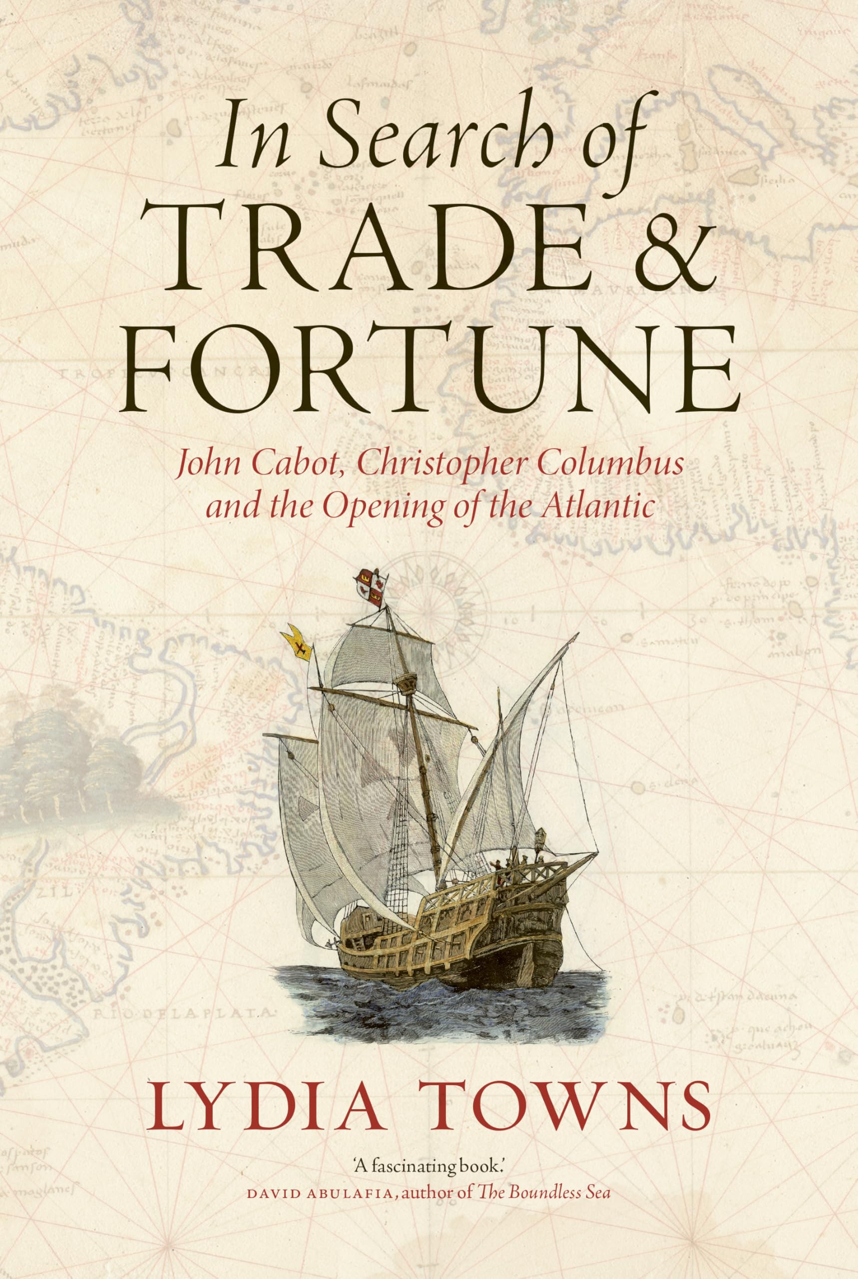 In Search of Trade and Fortune: John Cabot, Christopher Columbus and the Opening of the Atlantic