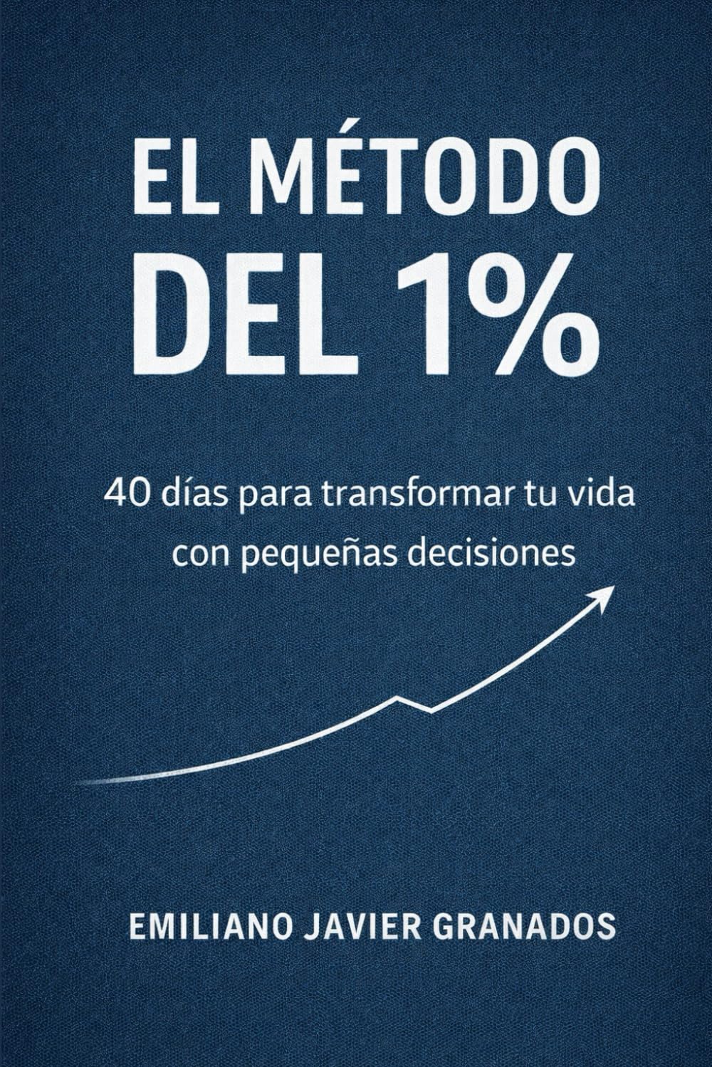 El método del 1%: 40 días para transformar tu vida con pequeñas decisiones