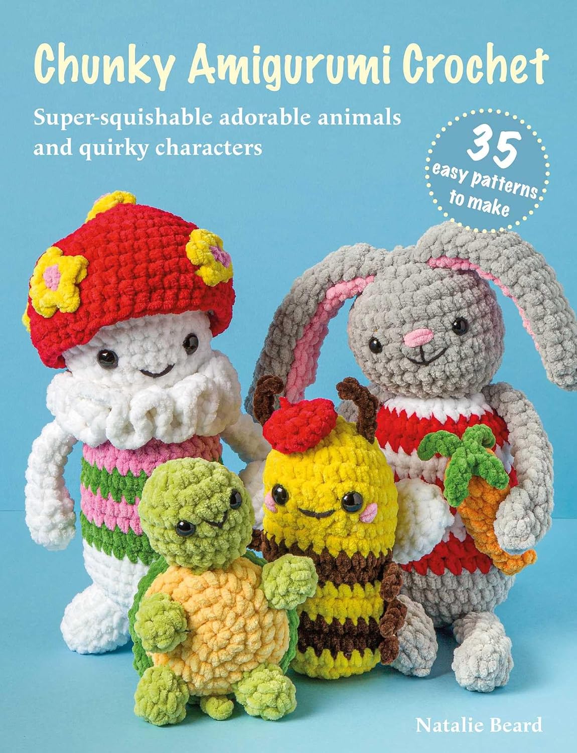Chunky Amigurumi Crochet: 35 easy patterns to make: Super-squishable adorable animals and quirky characters      Paperback – March 10, 2026