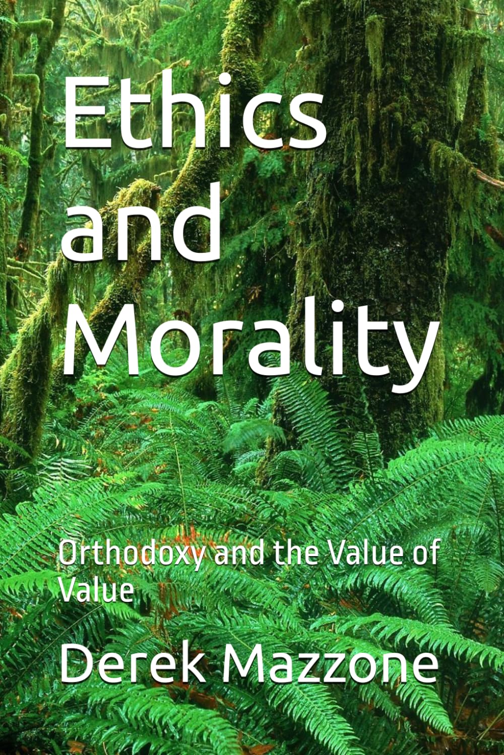 Ethics and Morality: Orthodoxy and the Value of Value (Value and Values)