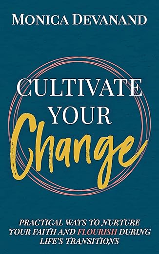 CULTIVATE Your Change: Practical Ways to Nurture Your Faith and Flourish During Life's Transitions