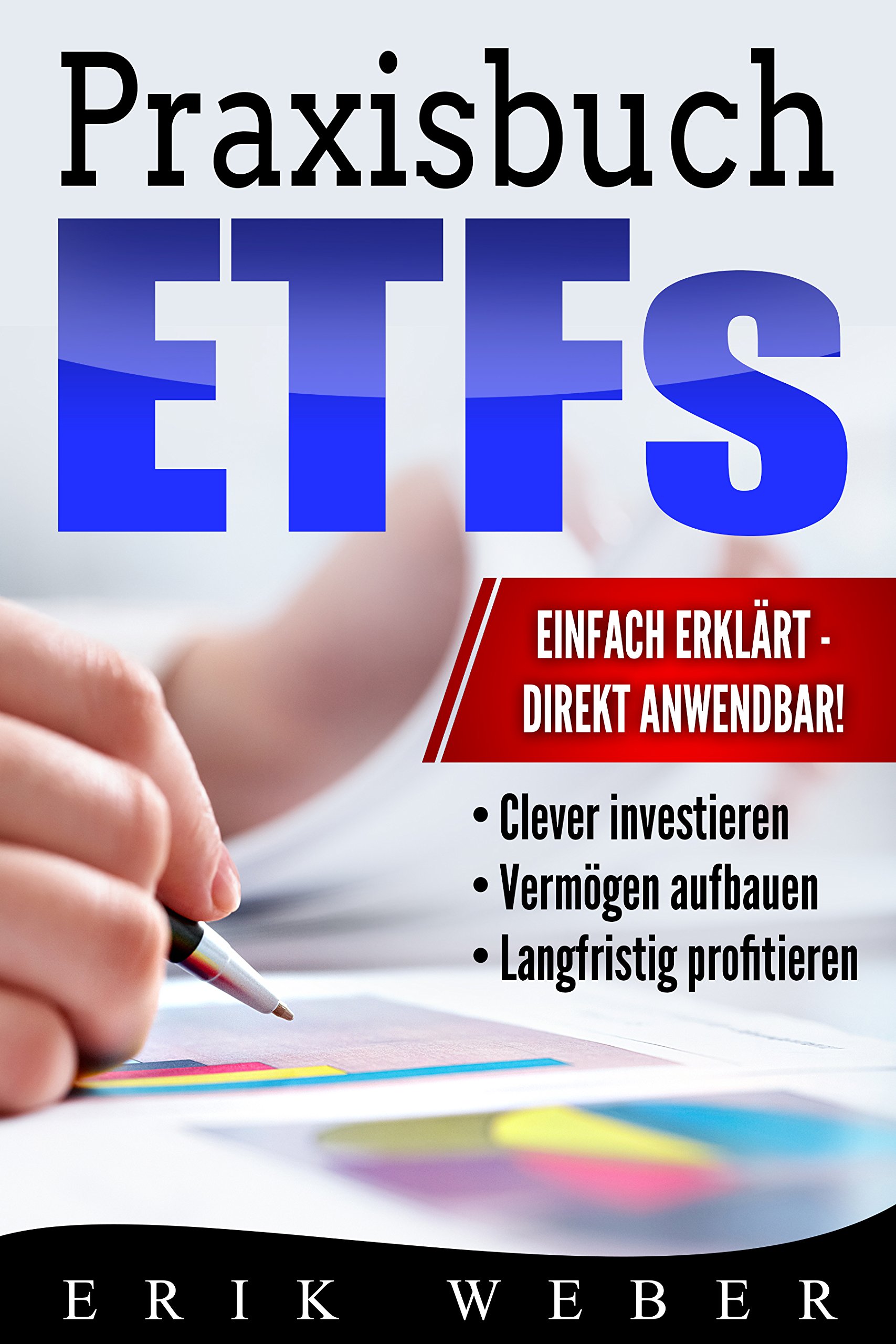 Praxisbuch ETFs: Die lukrative Geldanlage für Einsteiger einfach erklärt: Clever investieren, Vermögen aufbauen, langfristig profitieren! (German Edition)