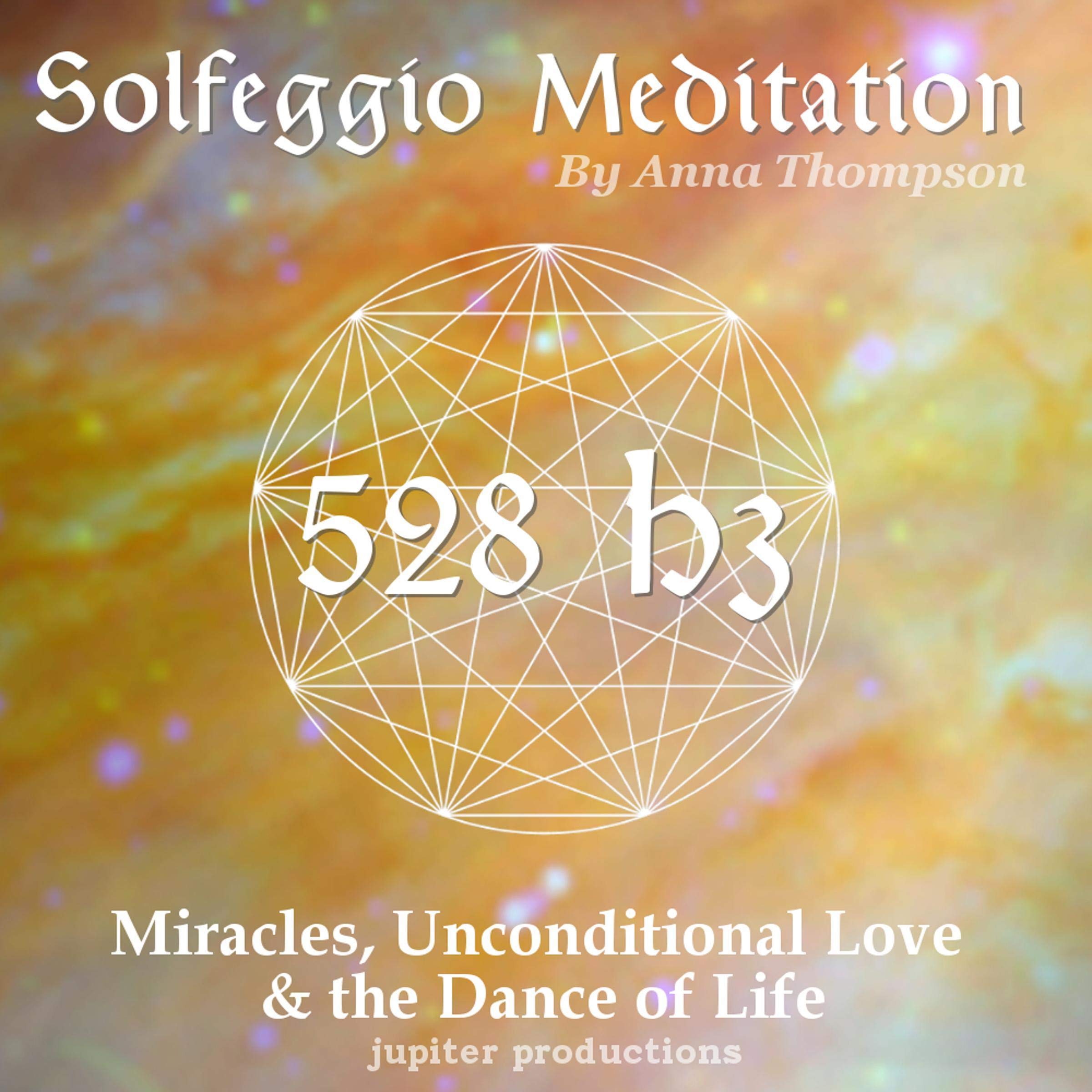 528 Hz Solfeggio Meditation: Miracles, Unconditional Love & the Dance of Life