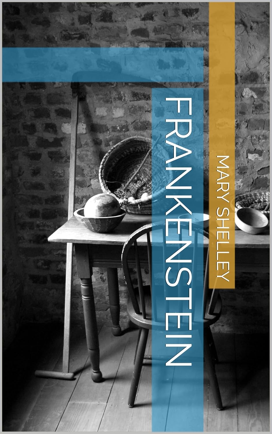 Frankenstein (Frankenstein; Or, The Modern Prometheus by Mary Wollstonecraft Shelley Book 1)      Kindle Edition