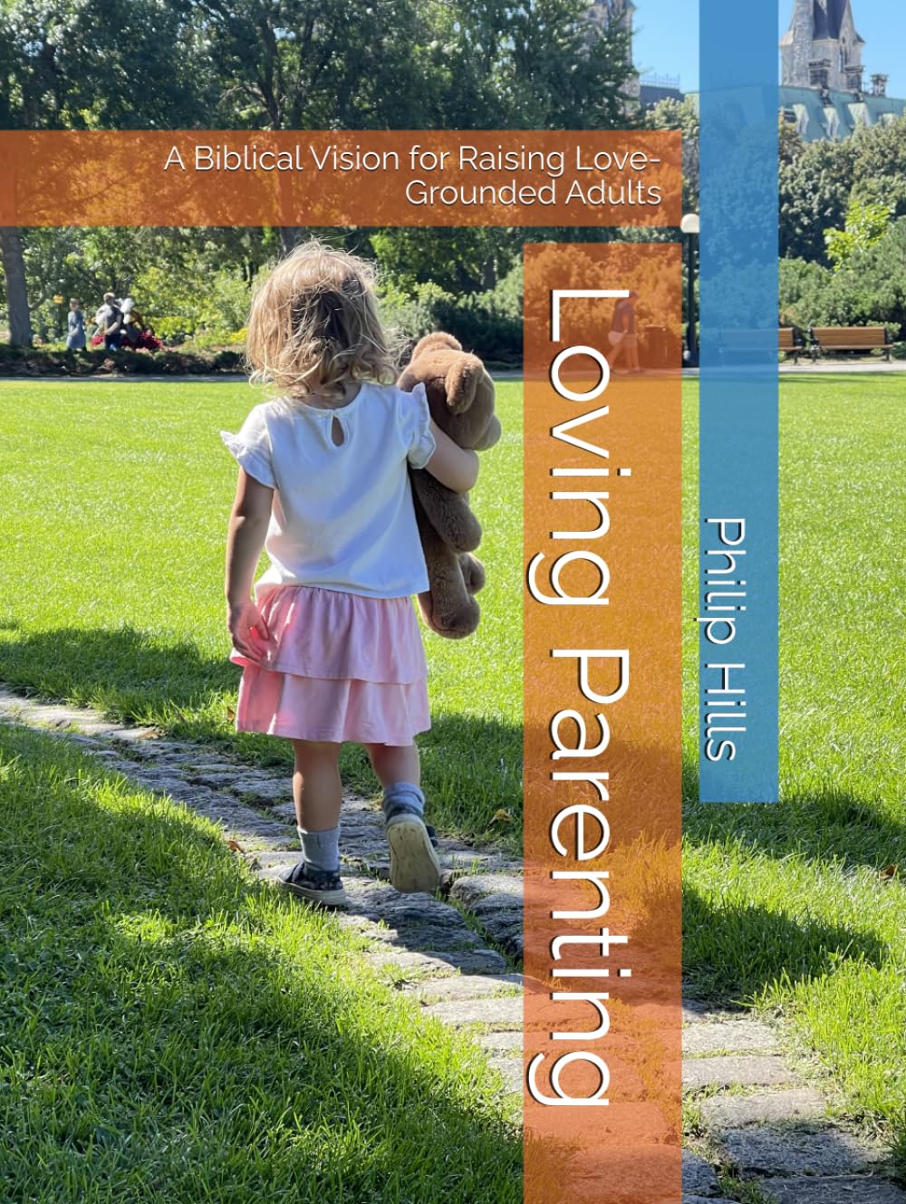 Loving Parenting: A Biblical Vision for Raising Love-Grounded Adults