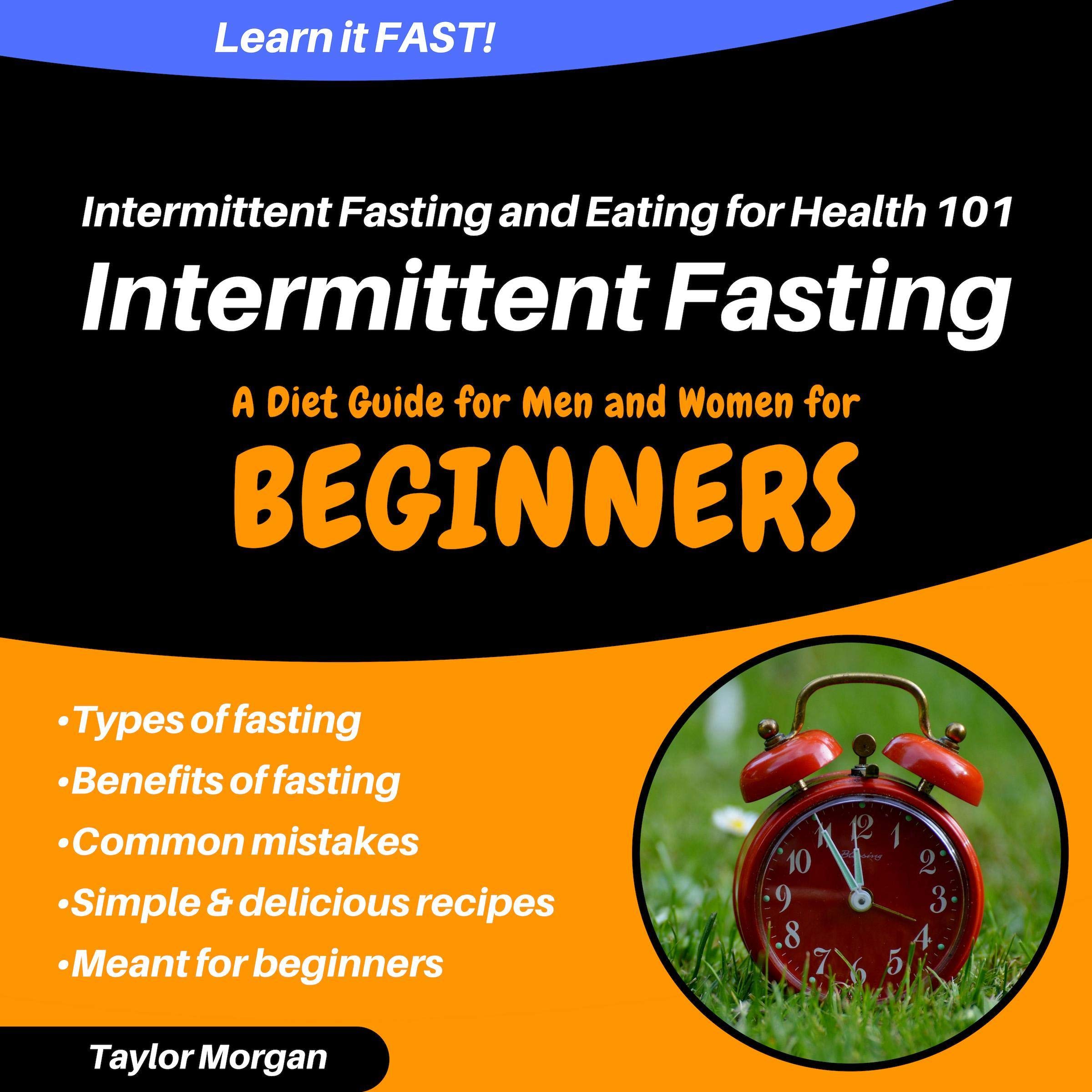 Intermittent Fasting and Eating for Health 101: A Diet Guide for Men and Women