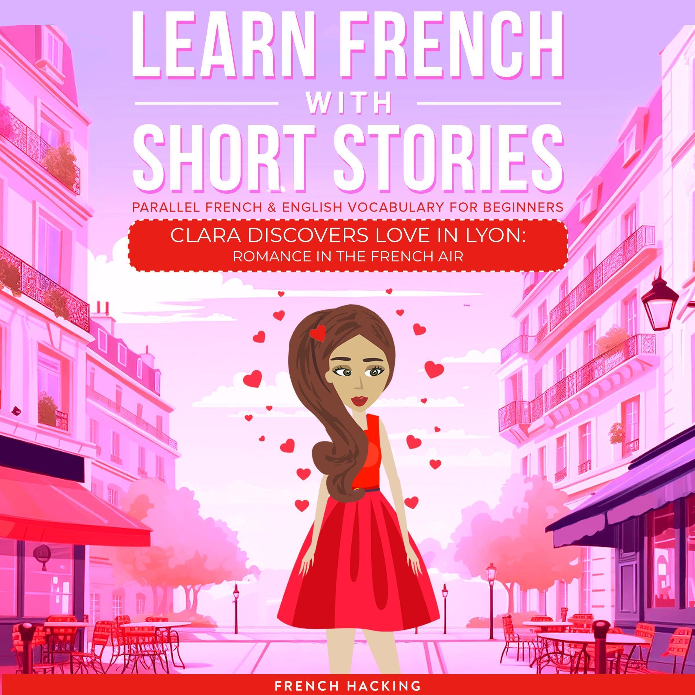 Cover art for Learn French with Short Stories: Parallel French & English Vocabulary for Beginners: Clara Discovers Love in Lyon: Romance in the French Air (Learn French with the Adventures of Clara, Book 3)