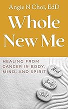 Whole New Me: Healing from Cancer in Body, Mind, and Spirit