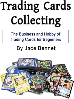 Trading Cards Collecting: The Business and Hobby of Trading Cards for Beginners