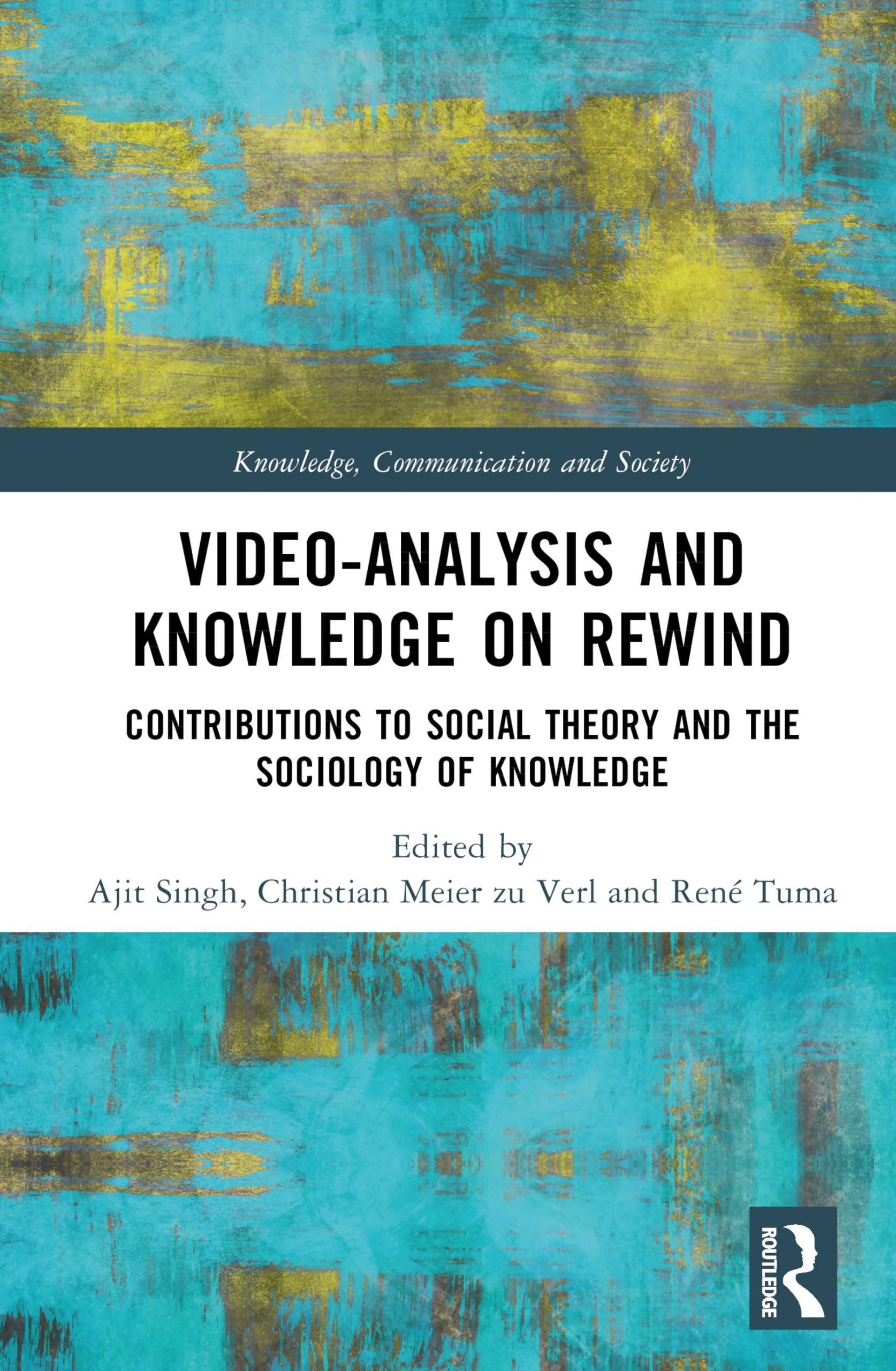 Video-Analysis and Knowledge on Rewind: Contributions to Social Theory and the Sociology of Knowledge (Knowledge, Communication and Society)