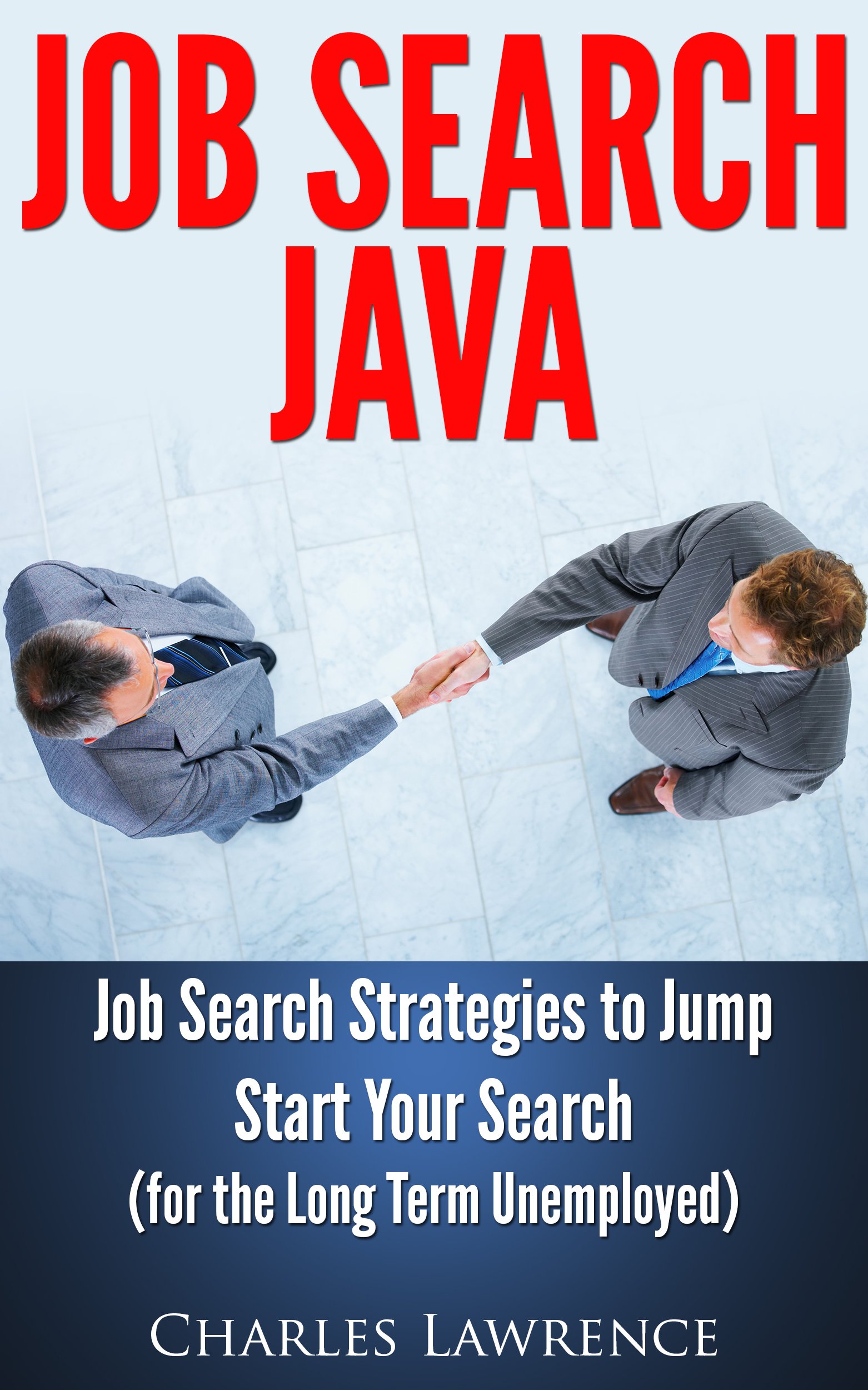 Job Search Java: Job Search Strategies to Jump Start Your Search - For the Long Term Unemployed