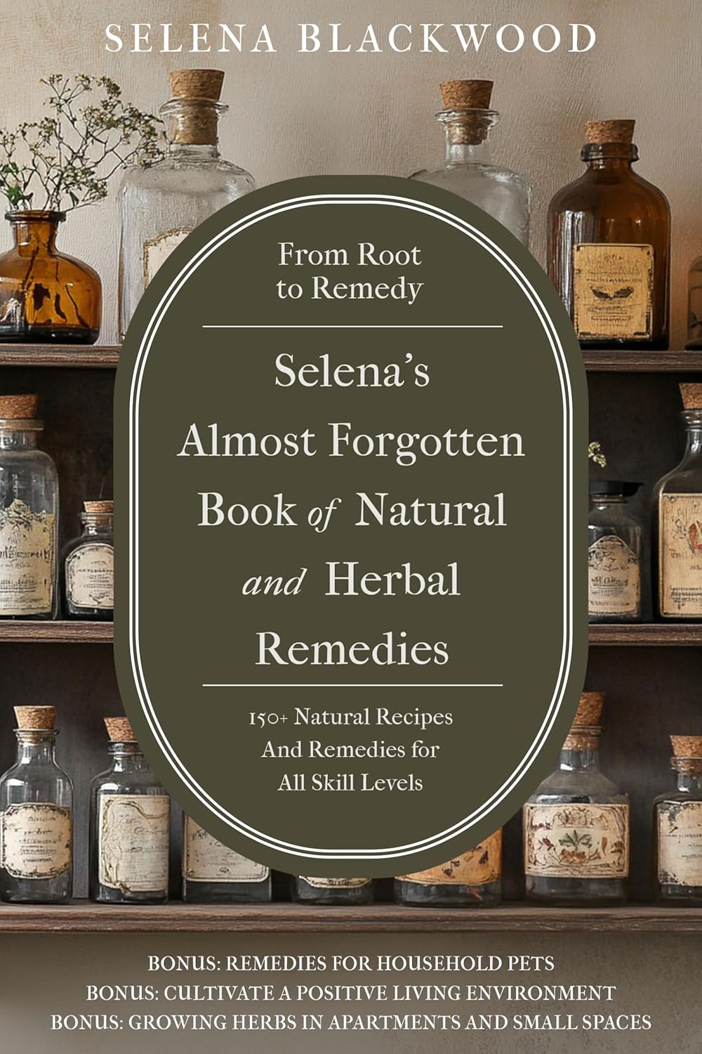 Selena's Almost Forgotten Book of Natural and Herbal Remedies: From Root to Remedy      Kindle Edition