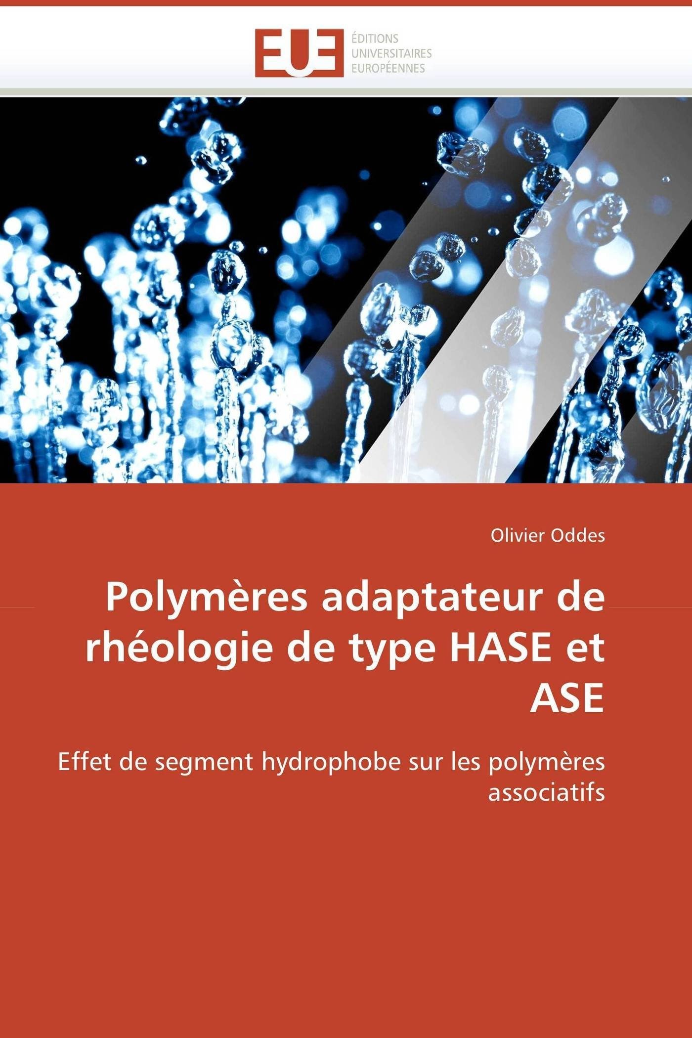 Polymères adaptateur de rhéologie de type HASE et ASE: Effet de segment hydrophobe sur les polymères associatifs (Omn.Univ.Europ.)