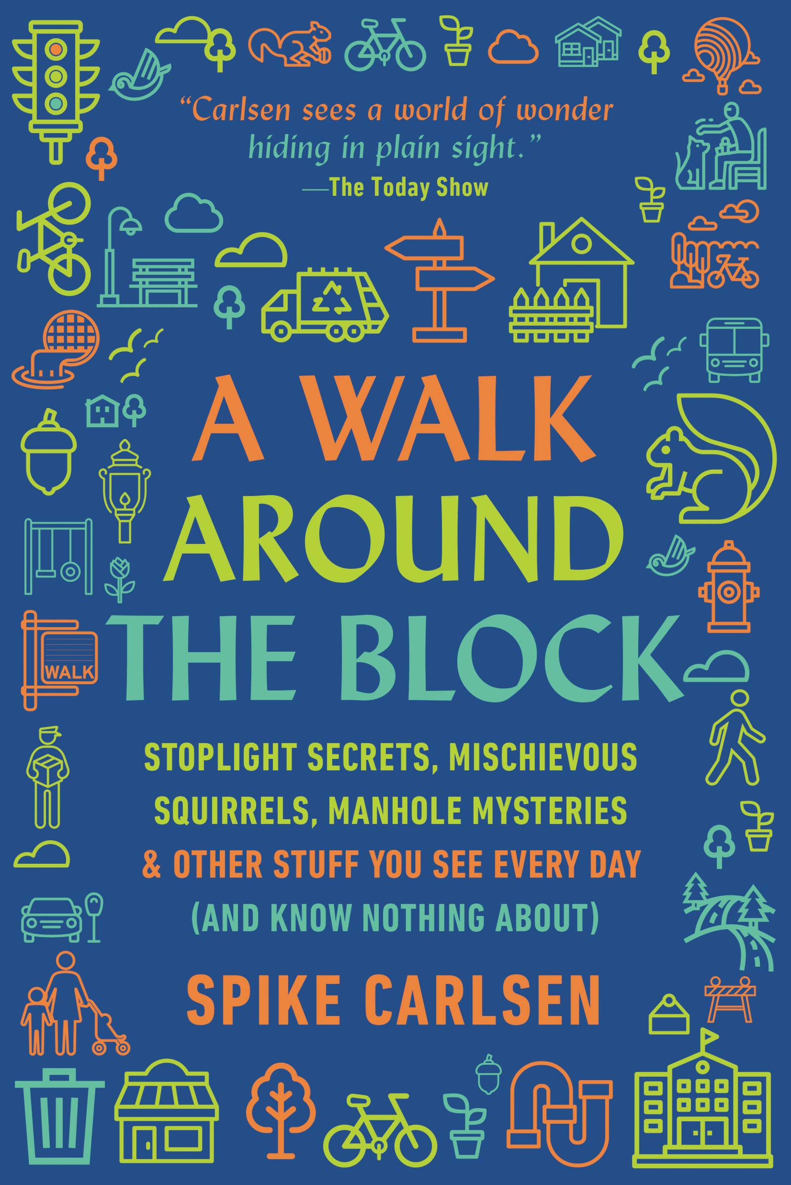 A Walk: Stoplight Secrets, Mischievous Squirrels, Manhole Mysteries & Other Stuff You See Every Day (And Know Nothing About)
