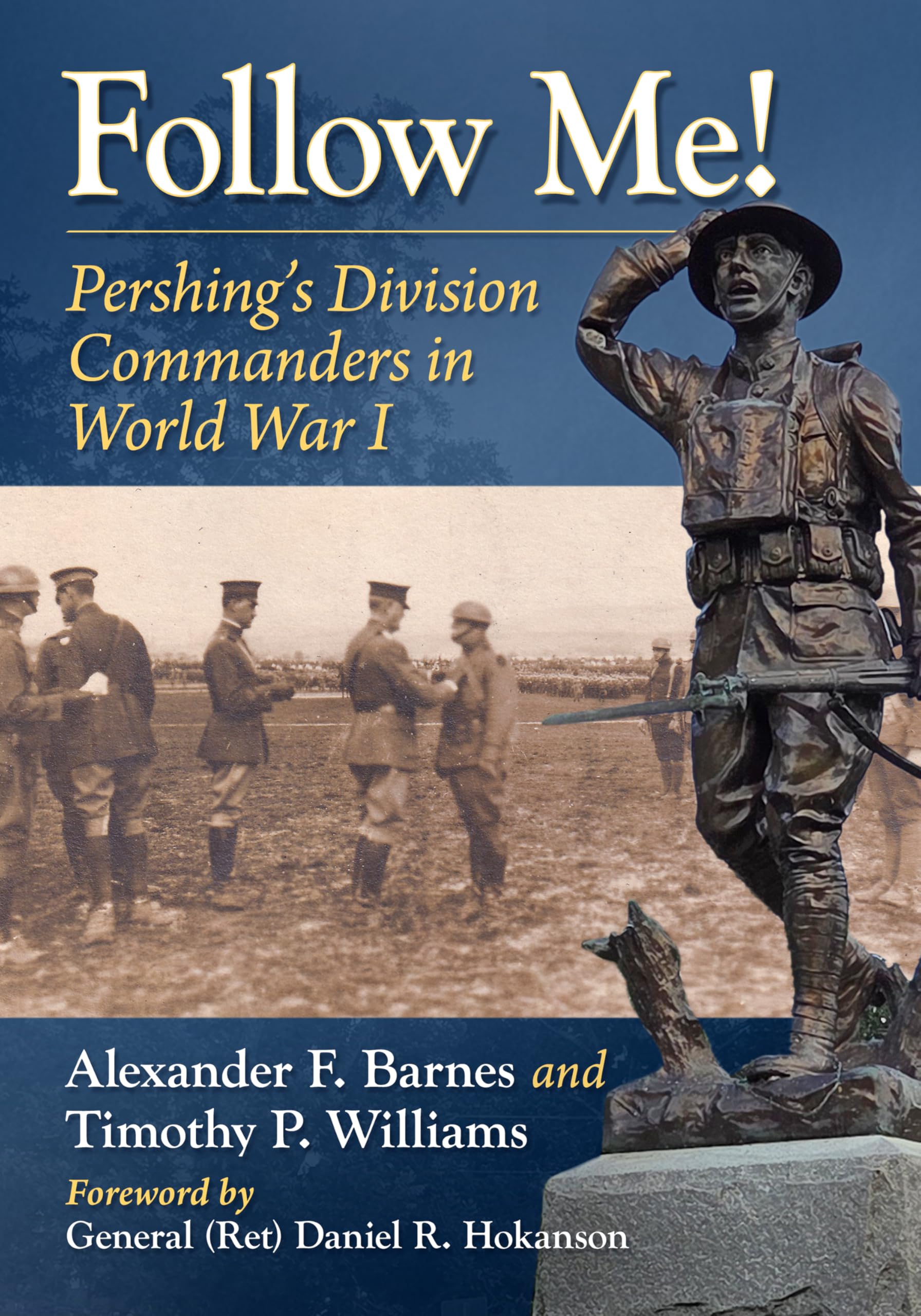 Follow Me!: Pershing's Division Commanders in World War I