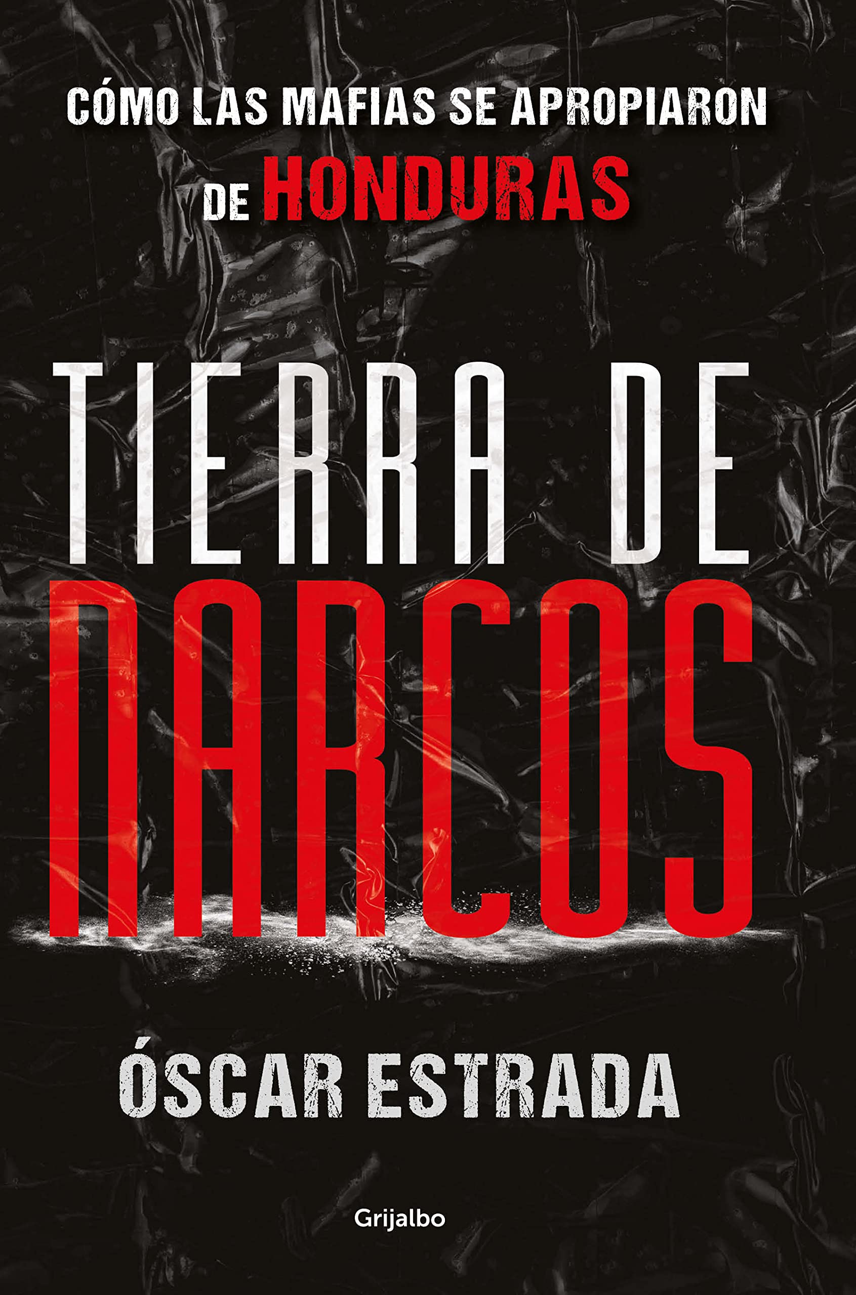 Tierra de narcos: Cómo las mafias se apropiaron de Honduras (Spanish Edition)