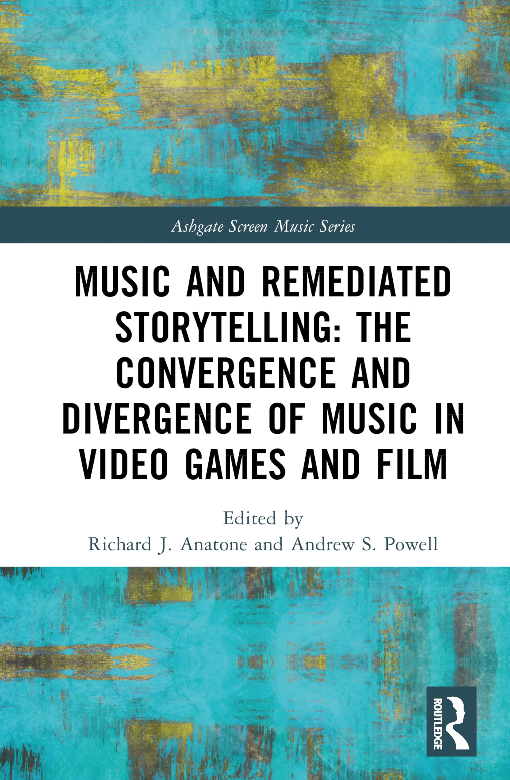 Music and Remediated Storytelling: The Convergence and Divergence of Music in Video Games and Film (Ashgate Screen Music Series)