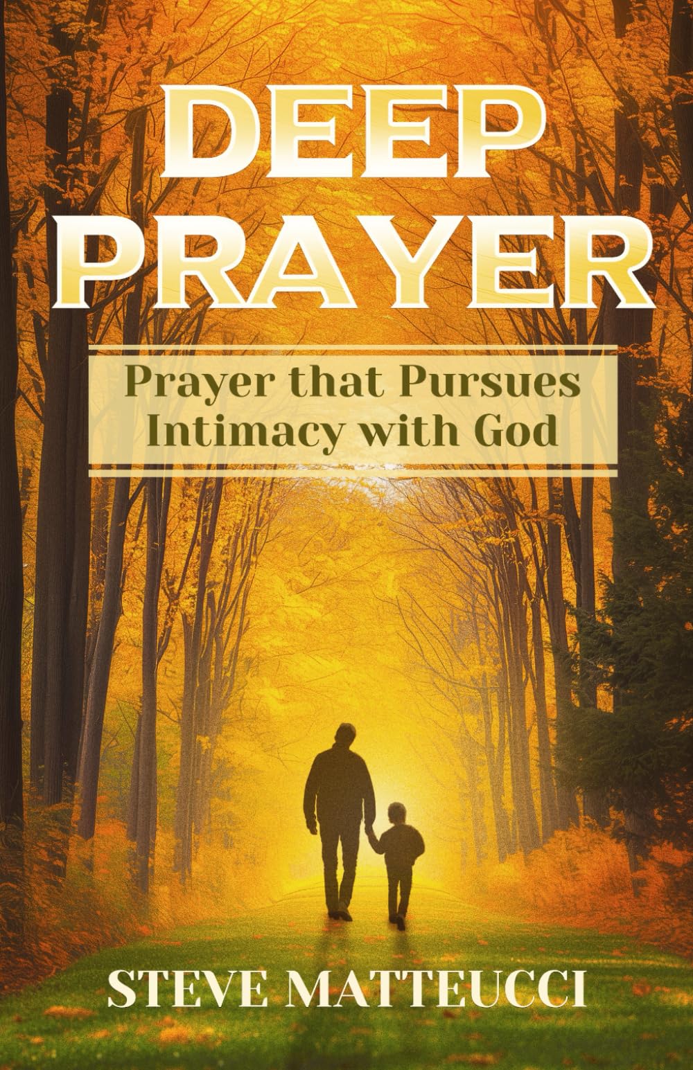 Deep Prayer: Prayer that Pursues Intimacy with God