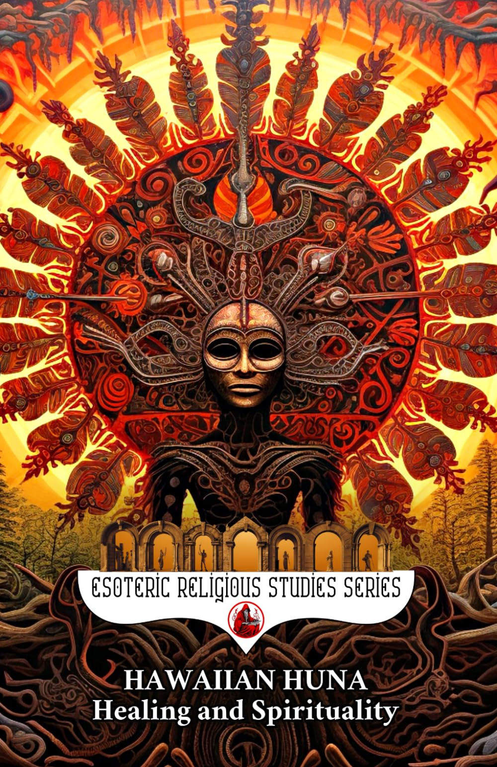 Hawaiian Huna Healing and Spirituality: The Seven Principles (Ike, Kala, Makia, Manawa, Aloha, Mana, and Pono) of the Kahuna Shaman in Hawaii’s ... in Ho'oponopono (Esoteric Religious Studies)