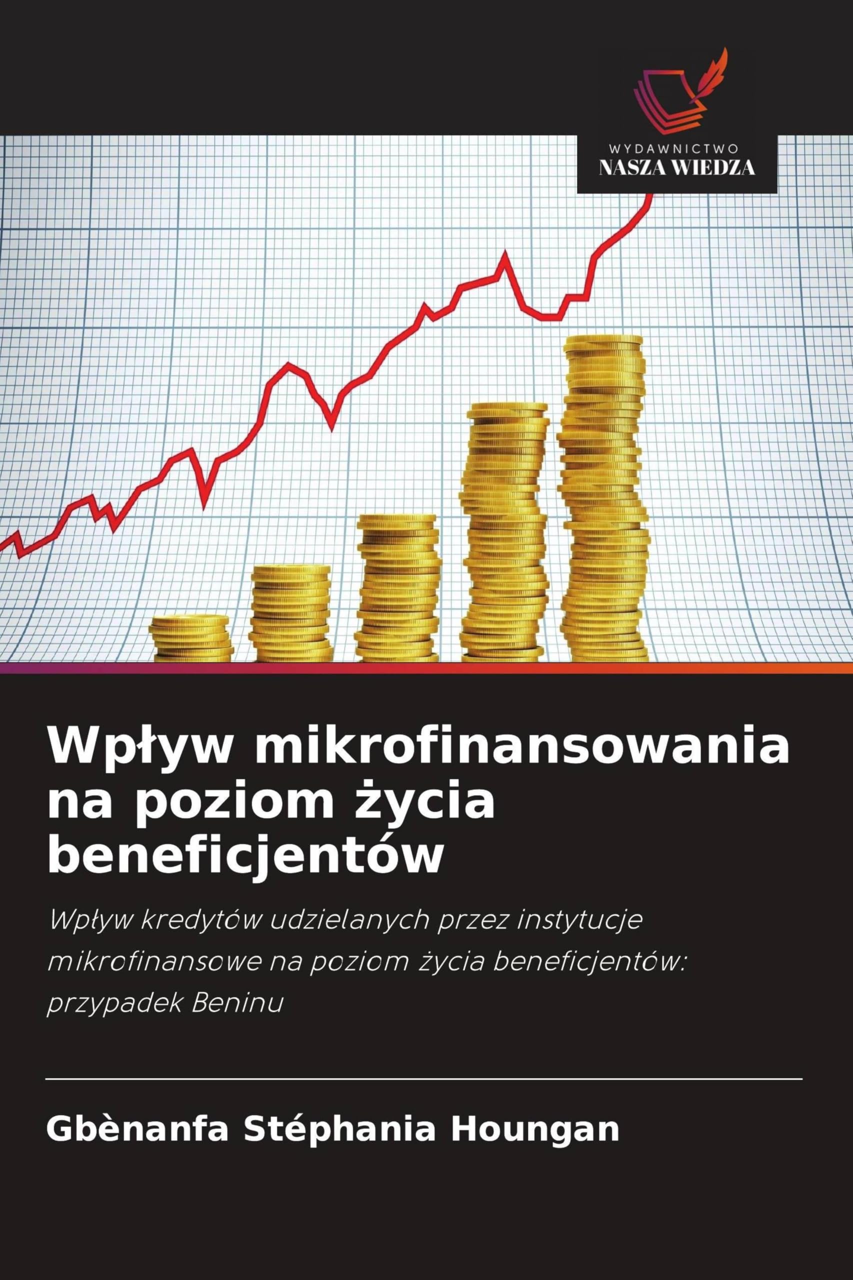 Wp¿yw mikrofinansowania na poziom ¿ycia beneficjentów: Wp¿yw kredytów udzielanych przez instytucje mikrofinansowe na poziom ¿ycia beneficjentów: przypadek Beninu