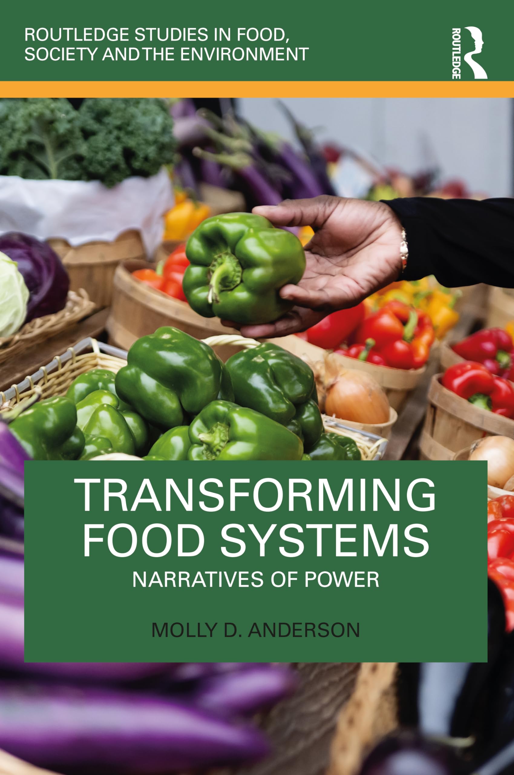 Transforming Food Systems: Narratives of Power (Routledge Studies in Food, Society and the Environment)