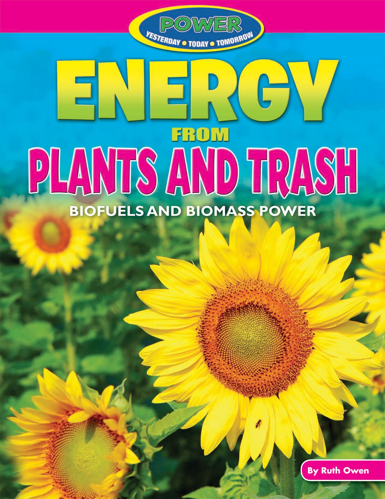 Energy from Plants and Trash: Biofuels and Biomass Power (Power: Yesterday, Today, Tomorrow)