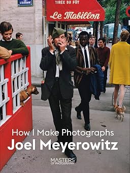 Joel Meyerowitz How I Make Photographs Masters of Photography