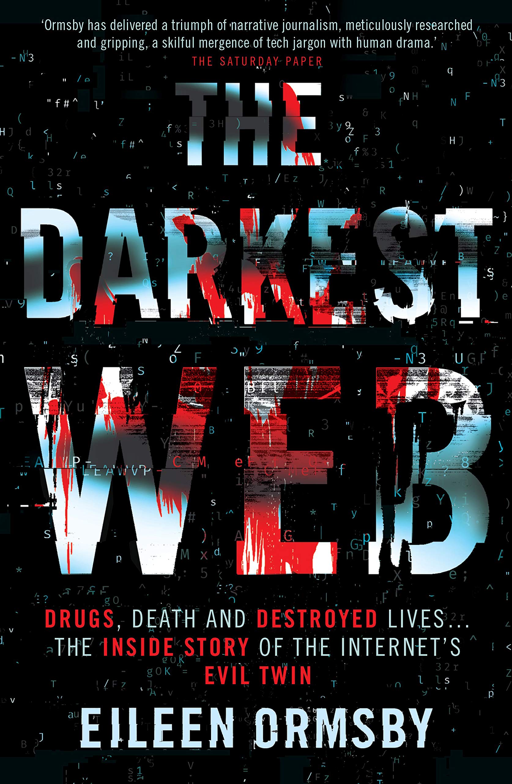 Darkest Web : Drugs, death and destroyed lives ... the inside story of the internet's evil twin