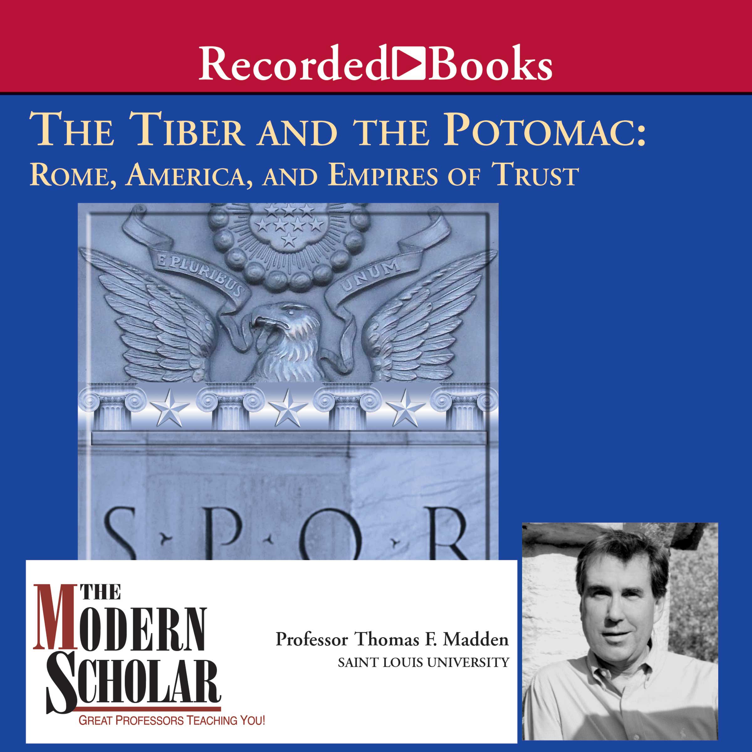 Cover art for The Modern Scholar: The Tiber and the Potomac: Rome, America, and Empires of Trust