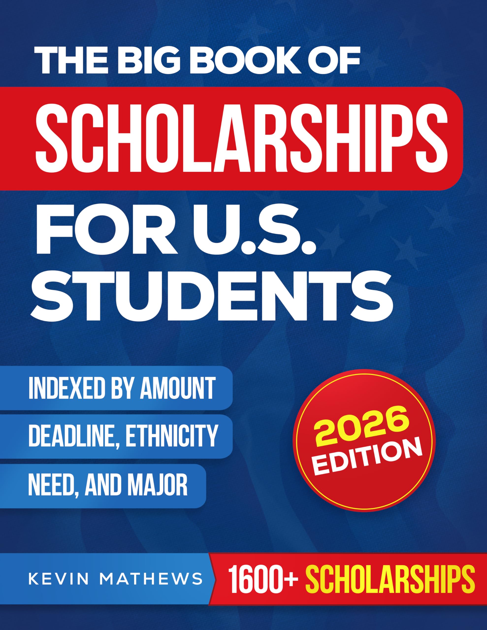 The Big Book of Scholarships for U.S. Students: 1600+ Hidden and Public Awards Sorted by Amount, Deadline, Ethnicity, Need, and Major— All Verified and Ready to Fund Your Education