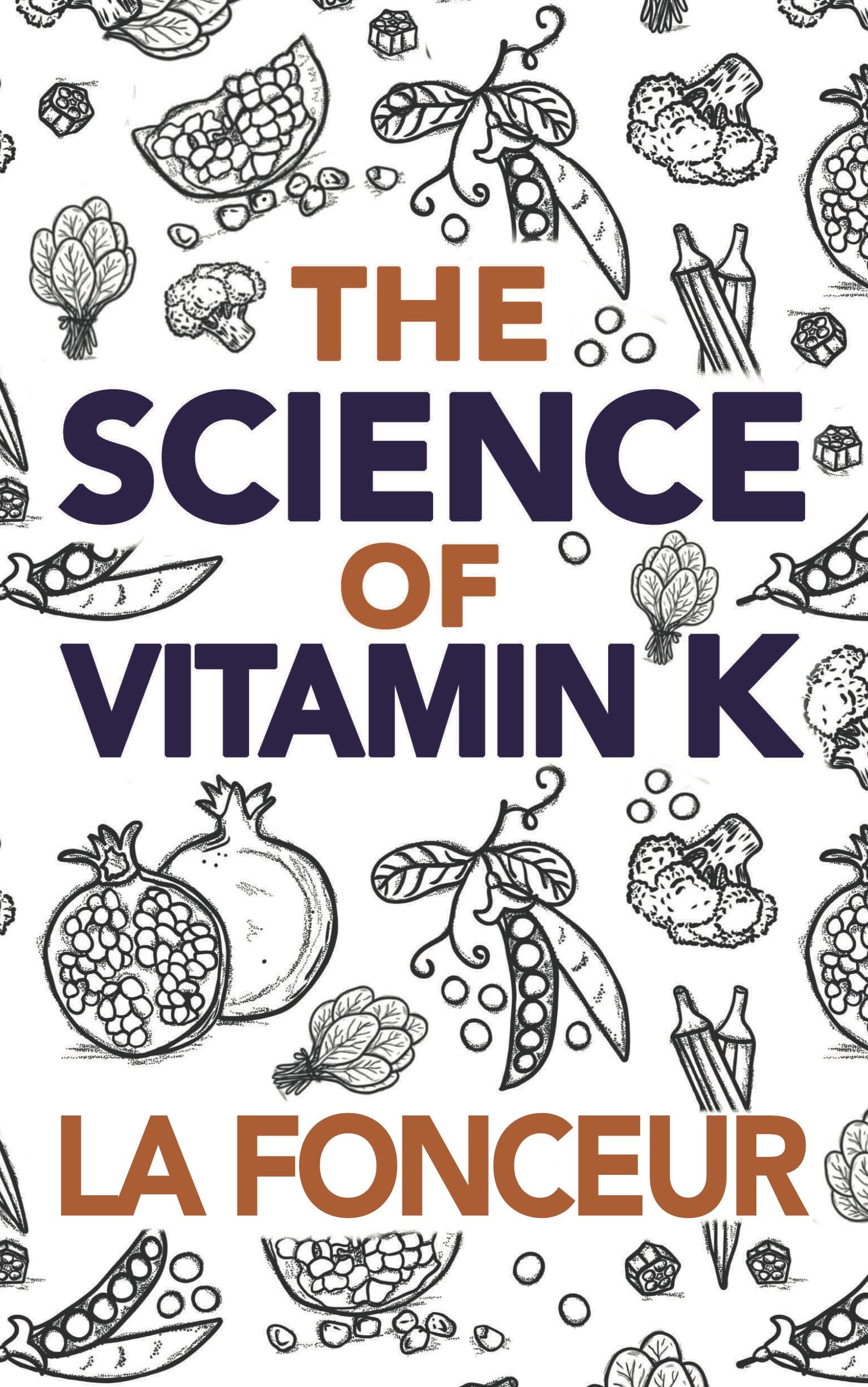 The Science of Vitamin K: Everything You Need to Know About Vitamin K (Eat So What! Extract Series Book 8)