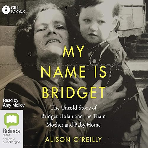 My Name Is Bridget: The Untold Story of Bridget Dolan and the Tuam Mother and Baby Home