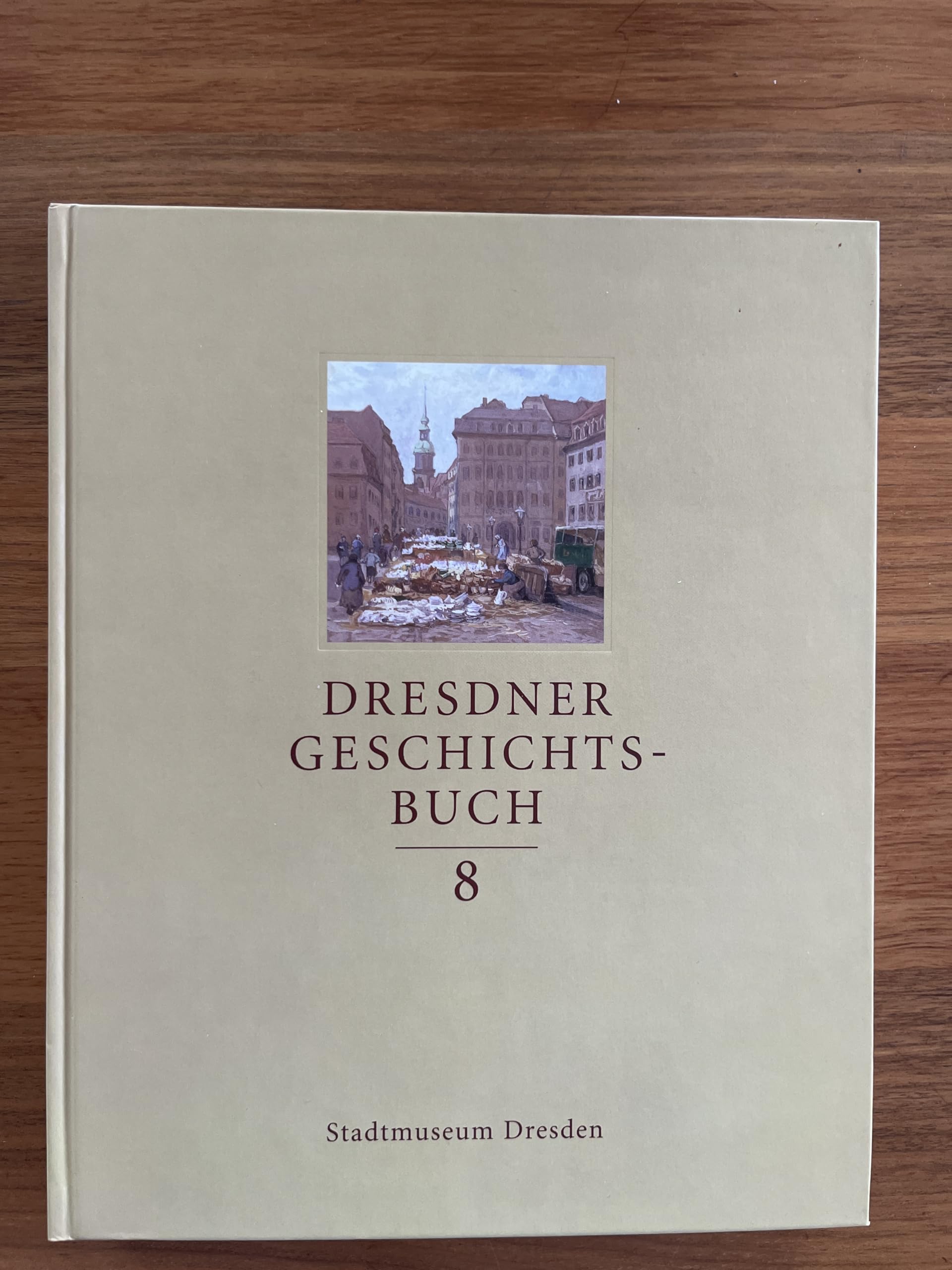 Dresdner Geschichtsbuch, 12 Bde., Bd. 8: Hrsg. v. Stadtmuseum Dresden