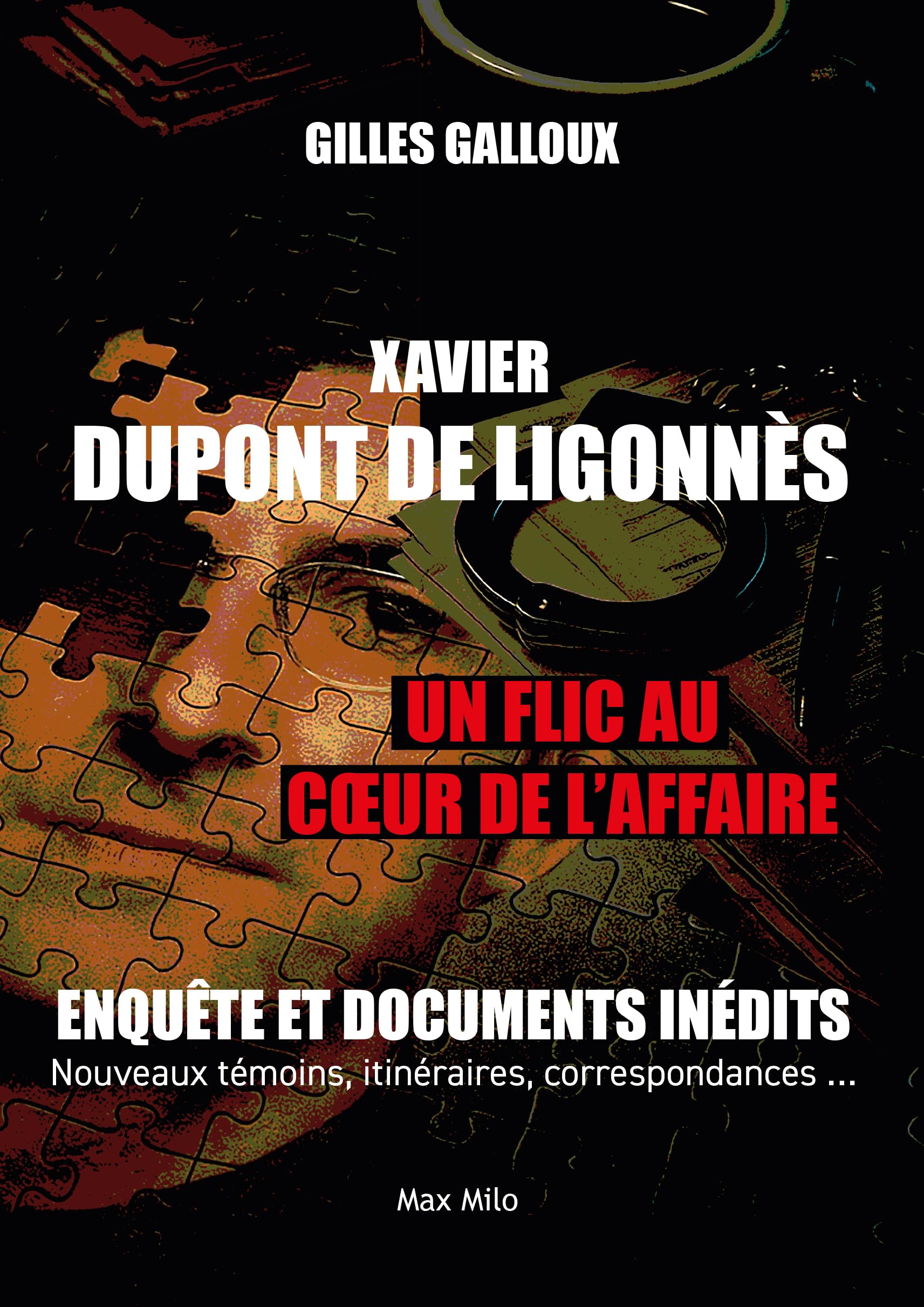 Xavier Dupont de Ligonnès - Un flic au coeur de l'affaire: Enquête et documents inédits