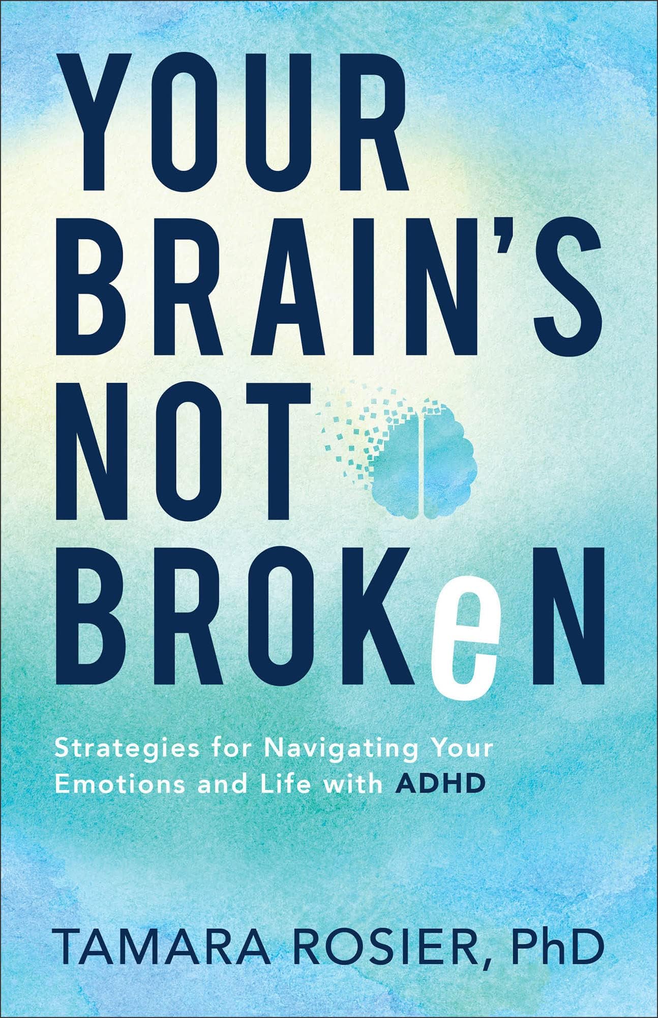 Your Brain's Not Broken: Strategies for Navigating Your Emotions and Life with ADHD | Guide & Workbook for Neurodivergent Adult Men & Women | Tools for Parenting ADD Children