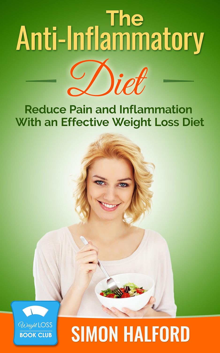 The Anti-Inflammatory Diet: Reduce Pain and Inflammation With an Effective Weight Loss Diet (Weight Loss Book Club) The Anti-Inflammatory Diet: Reduce Pain and Inflammation With an Effective Weight Loss Diet (Weight Loss Book Club)