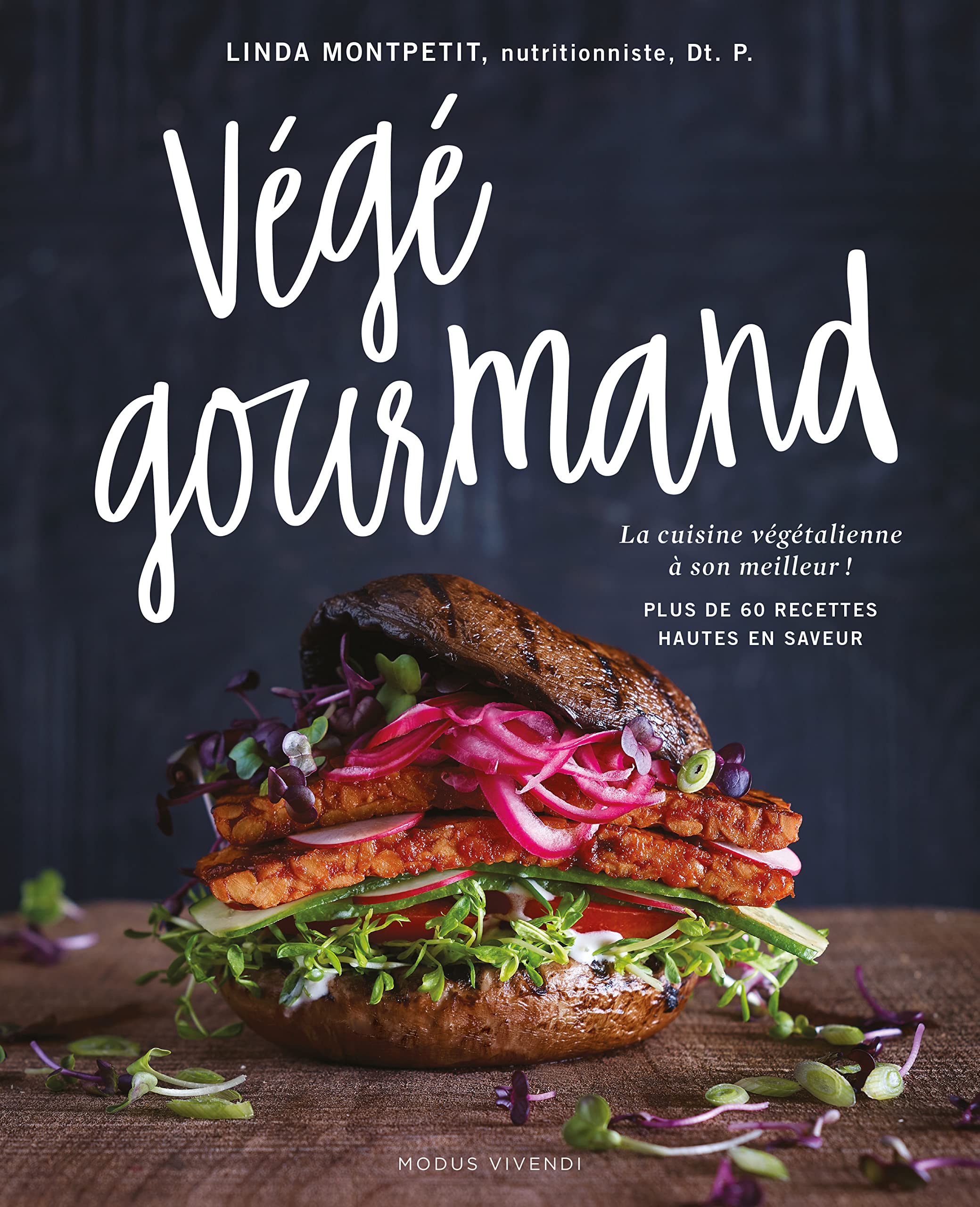 Végé gourmand: La cuisine végétalienne à son meilleur ! plus de 60 recettes hautes en saveur