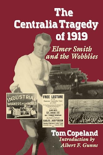 The Centralia Tragedy of 1919: Elmer Smith and the Wobblies : A Samuel and Althea Stroum Book