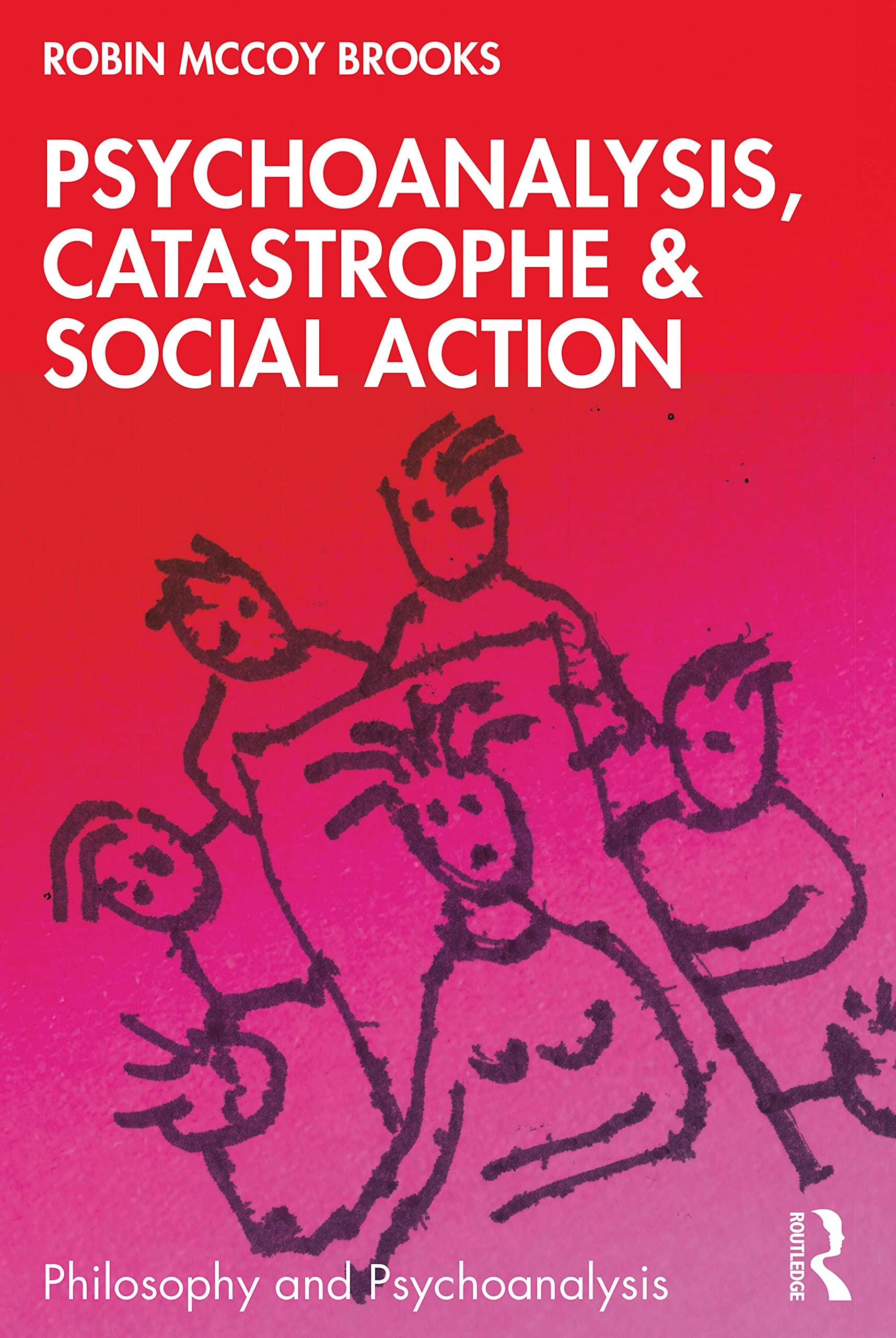 Psychoanalysis, Catastrophe & Social Action: Catastrophe and Trans-Subjectivity (Philosophy and Psychoanalysis)