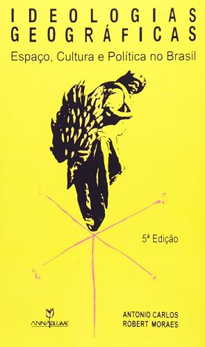 Ideologias Geográficas. Espaço, Cultura e Política no Brasil