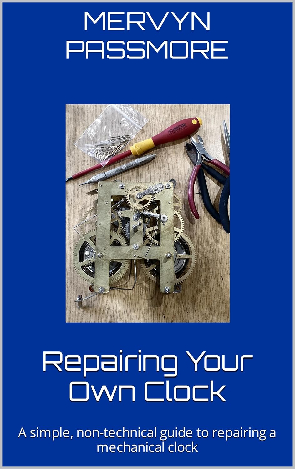 Repairing Your Own Clock A simple, nontechnical guide to repairing a