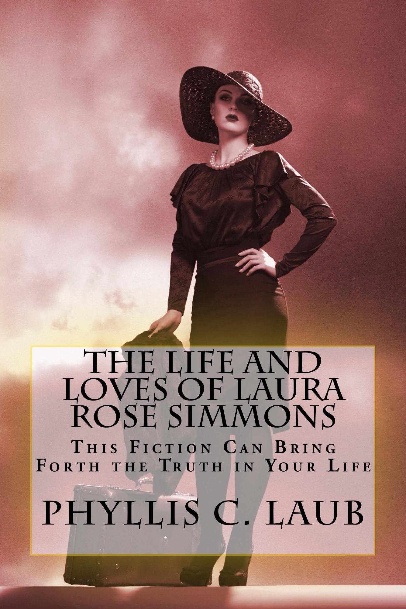 The Life and Loves of Laura Rose Simmons: This Fiction Can Bring Forth the Truth in Your Life