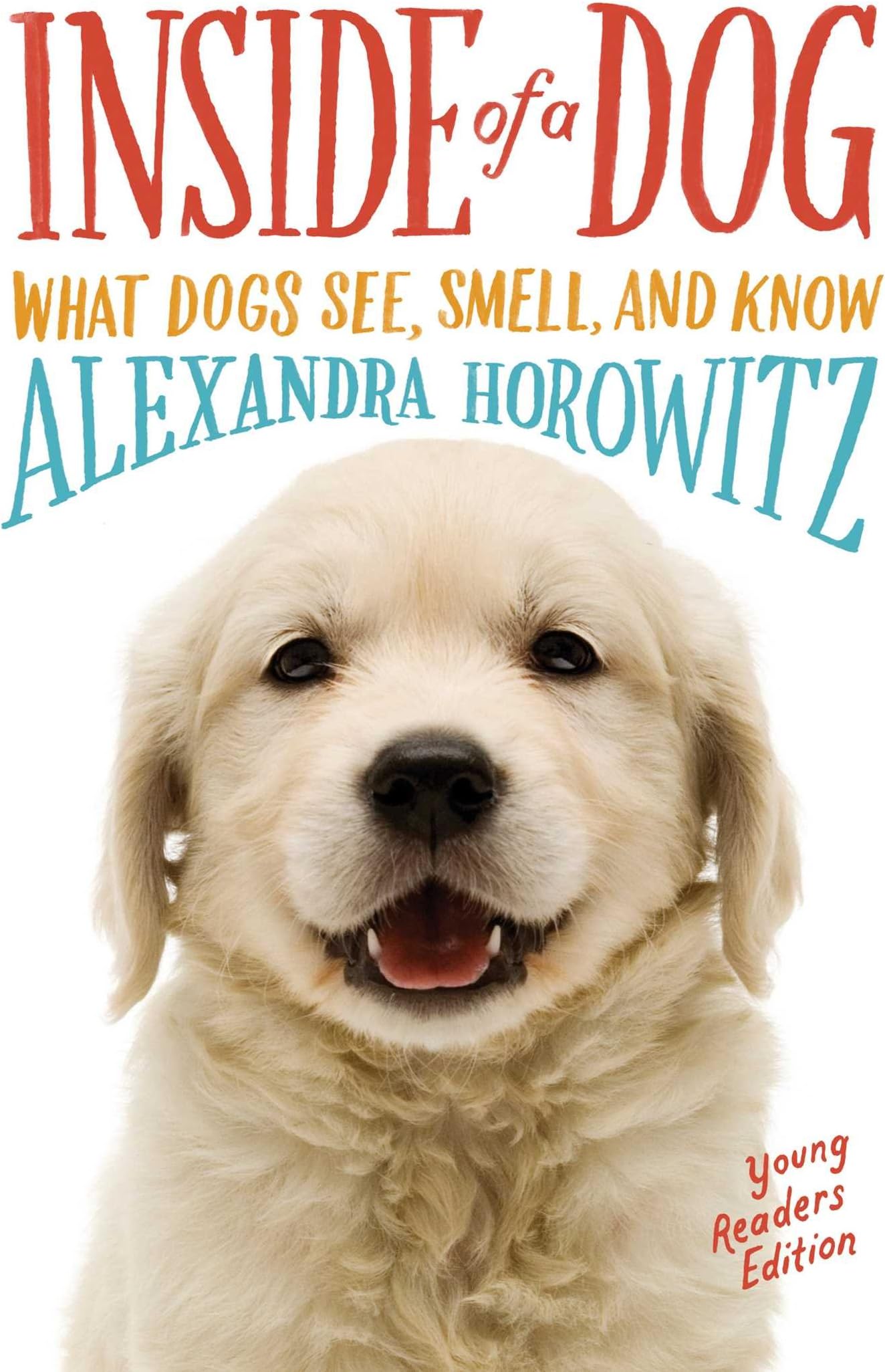 Inside of a Dog -- Young Readers Edition: What Dogs See, Smell, and Know