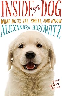 Inside of a Dog -- Young Readers Edition: What Dogs See, Smell, and Know