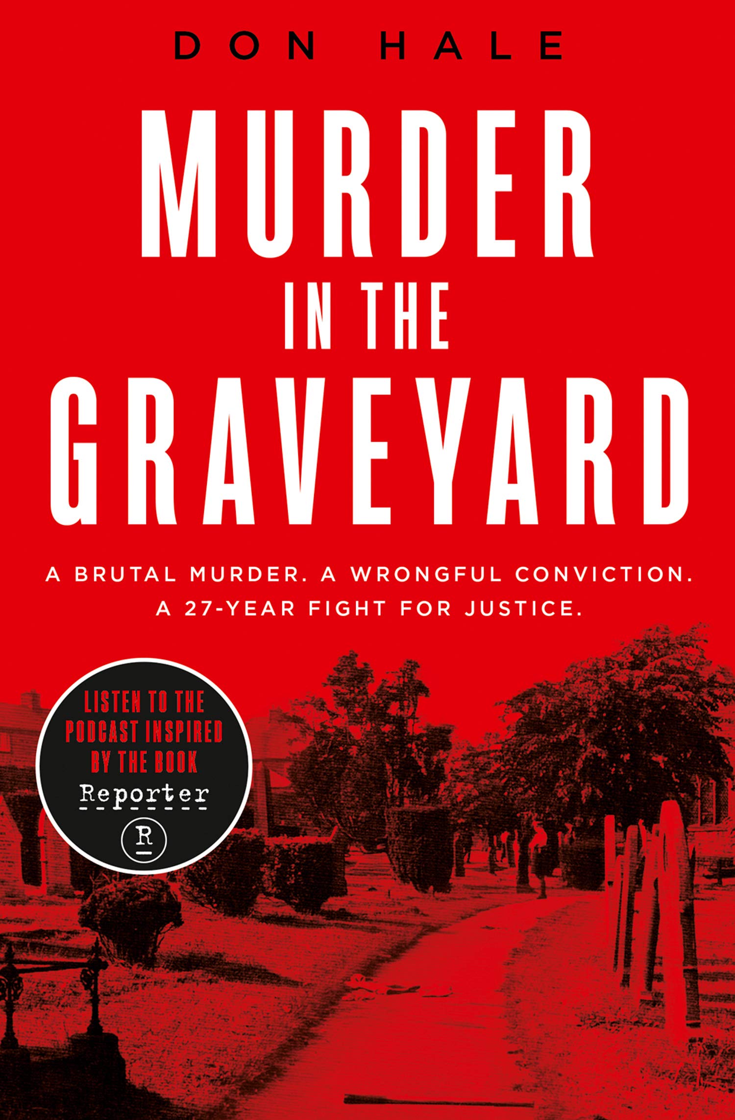 Murder in the Graveyard: A Brutal Murder. A Wrongful Conviction. A 27-Year Fight for Justice.